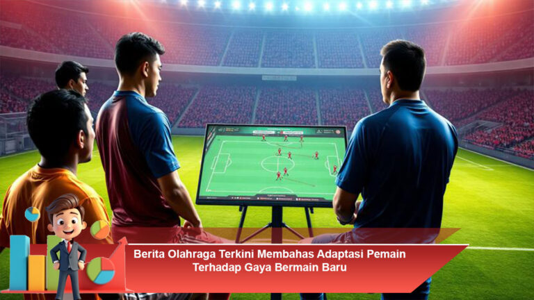 Berita-Olahraga-Terkini-Membahas-Adaptasi-Pemain-Terhadap-Gaya-Bermain-Baru