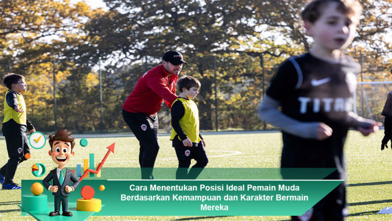 Cara-Menentukan-Posisi-Ideal-Pemain-Muda-Berdasarkan-Kemampuan-dan-Karakter-Bermain-Mereka