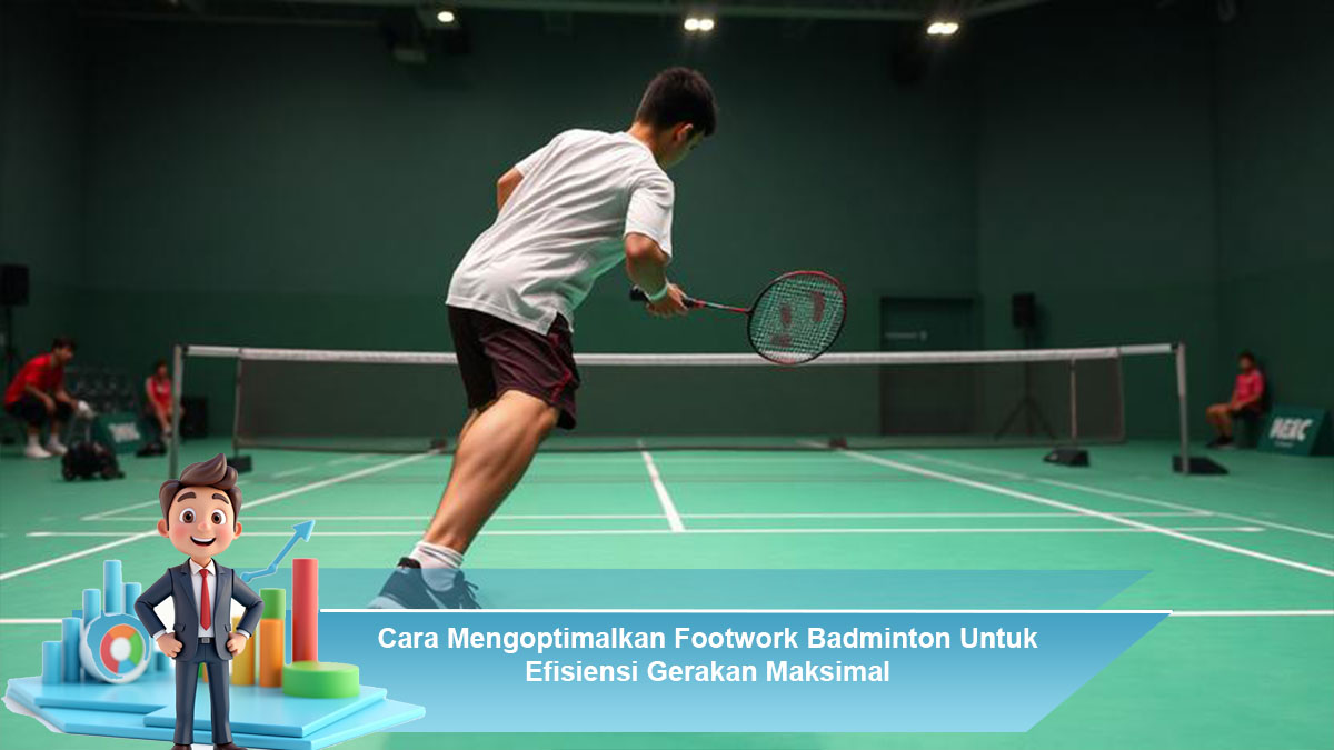 Cara-Mengoptimalkan-Footwork-Badminton-Untuk-Efisiensi-Gerakan-Maksimal