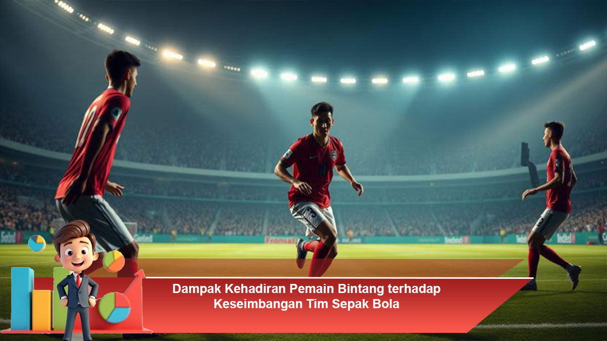 Dampak-Kehadiran-Pemain-Bintang-terhadap-Keseimbangan-Tim-Sepak-Bola