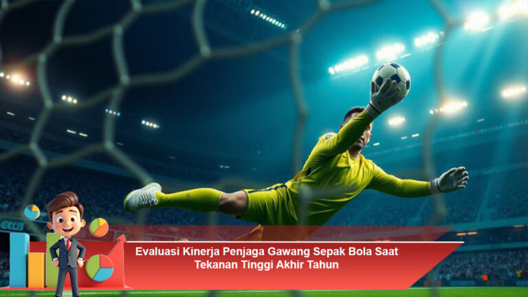 Evaluasi-Kinerja-Penjaga-Gawang-Sepak-Bola-Saat-Tekanan-Tinggi-Akhir-Tahun