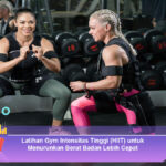 Latihan-Gym-Intensitas-Tinggi-(HIIT)-untuk-Menurunkan-Berat-Badan-Lebih-Cepat