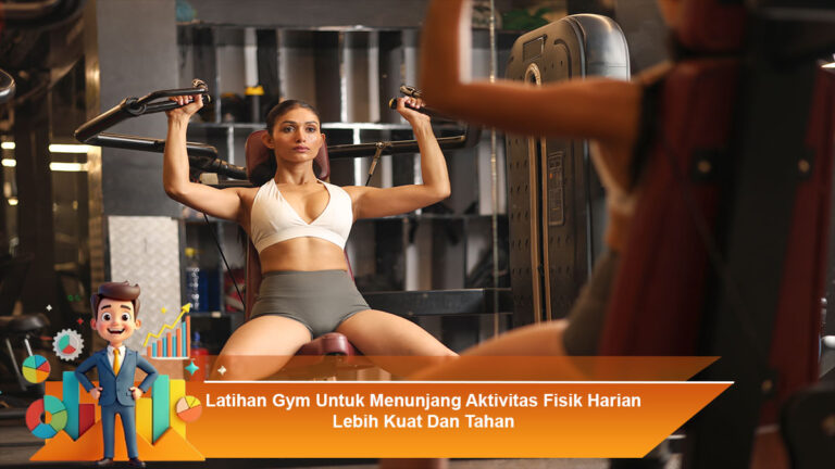 Latihan-Gym-Untuk-Menunjang-Aktivitas-Fisik-Harian-Lebih-Kuat-Dan-Tahan
