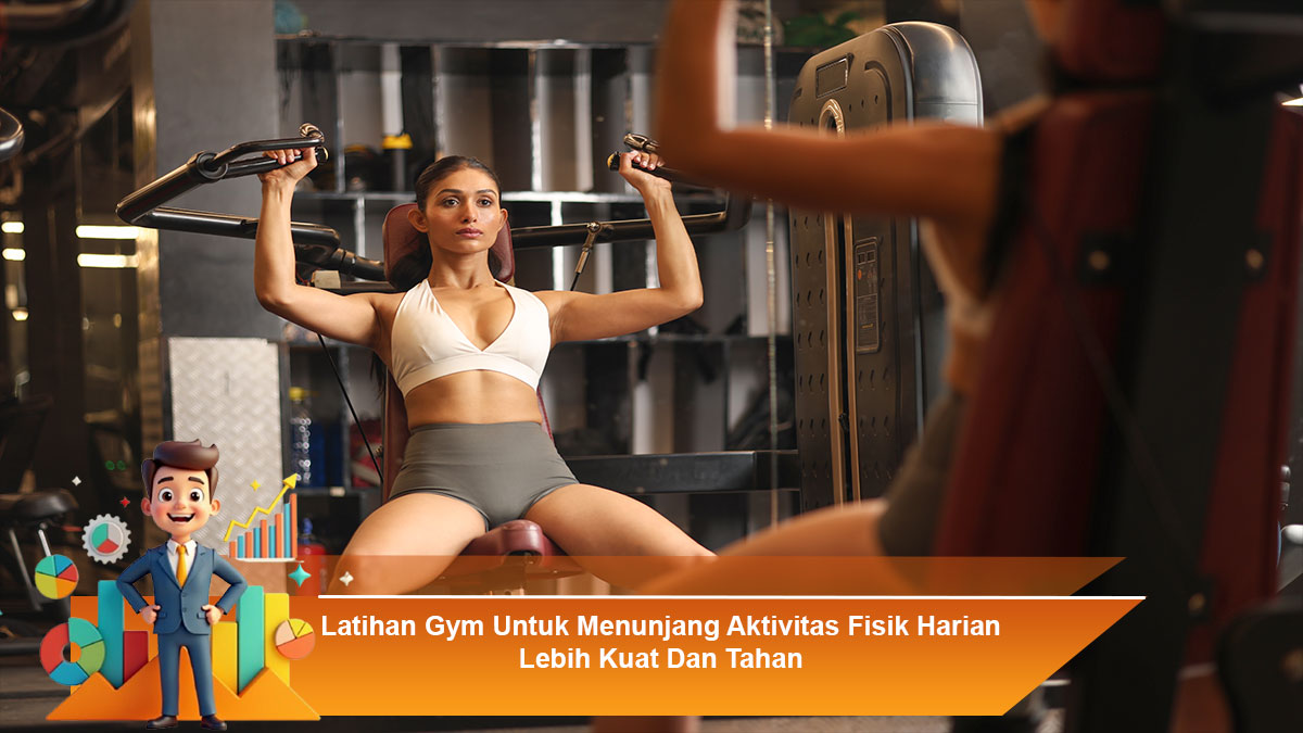 Latihan-Gym-Untuk-Menunjang-Aktivitas-Fisik-Harian-Lebih-Kuat-Dan-Tahan