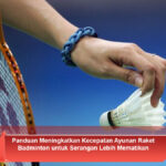 Panduan-Meningkatkan-Kecepatan-Ayunan-Raket-Badminton-untuk-Serangan-Lebih-Mematikan