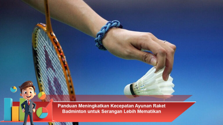 Panduan-Meningkatkan-Kecepatan-Ayunan-Raket-Badminton-untuk-Serangan-Lebih-Mematikan