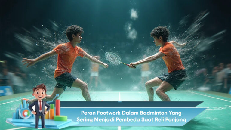 Peran Footwork dalam Badminton yang Sering Menjadi Pembeda Saat Reli Panjang