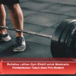 Rutinitas-Latihan-Gym-Efektif-untuk-Membantu-Pembentukan-Tubuh-Ideal-Pria-Modern