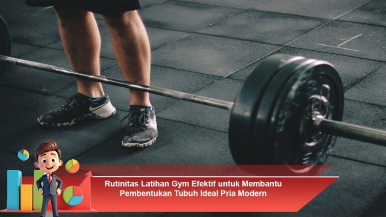 Rutinitas-Latihan-Gym-Efektif-untuk-Membantu-Pembentukan-Tubuh-Ideal-Pria-Modern