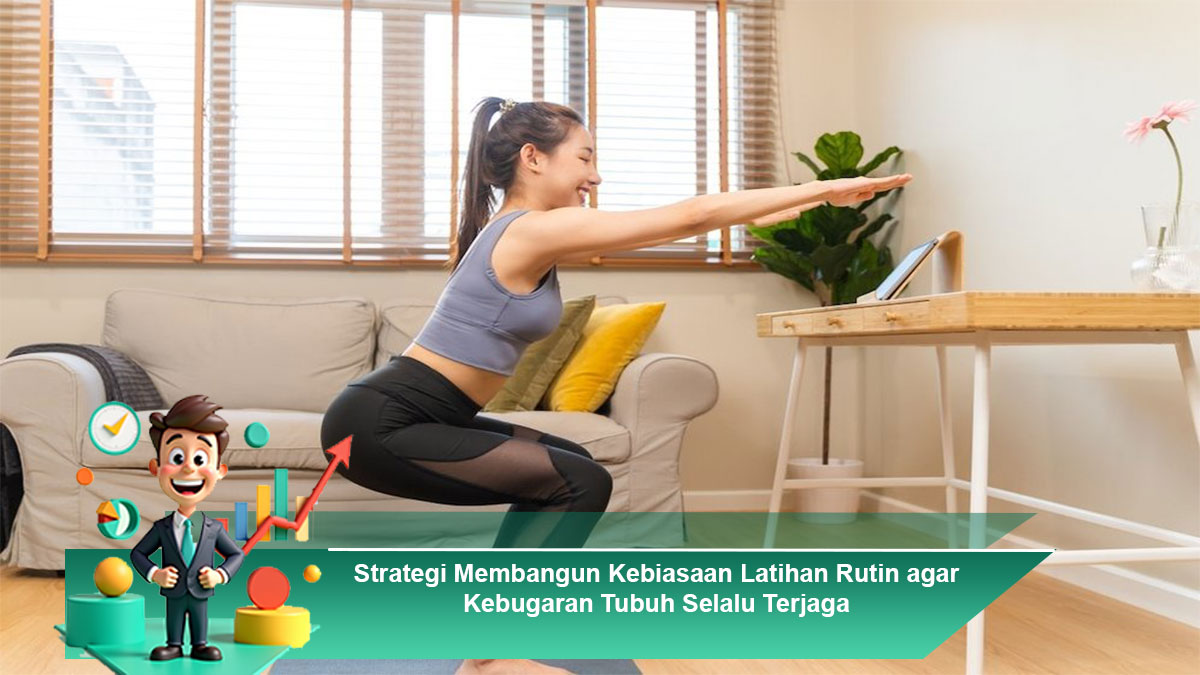 Strategi-Membangun-Kebiasaan-Latihan-Rutin-agar-Kebugaran-Tubuh-Selalu-Terjaga