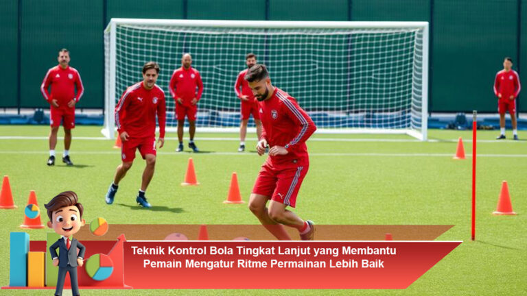 Teknik-Kontrol-Bola-Tingkat-Lanjut-yang-Membantu-Pemain-Mengatur-Ritme-Permainan-Lebih-Baik