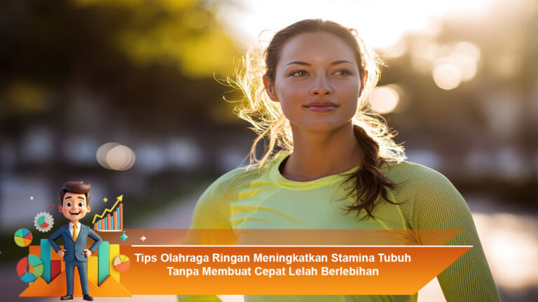 Tips-Olahraga-Ringan-Meningkatkan-Stamina-Tubuh-Tanpa-Membuat-Cepat-Lelah-Berlebihan