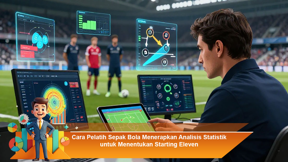 Cara-Pelatih-Sepak-Bola-Menerapkan-Analisis-Statistik-untuk-Menentukan-Starting-Eleven
