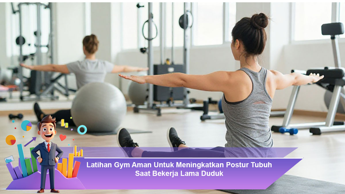 Latihan-Gym-Aman-Untuk-Meningkatkan-Postur-Tubuh-Saat-Bekerja-Lama-Duduk